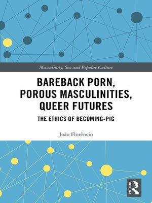 cover image of Bareback Porn, Porous Masculinities, Queer Futures